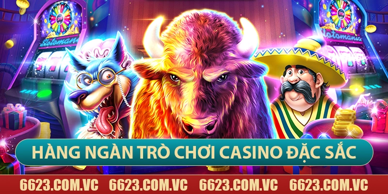6623 sở hữu hàng ngàn trò chơi casino đặc sắc