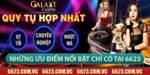 Ưu điểm chỉ có tại 6623